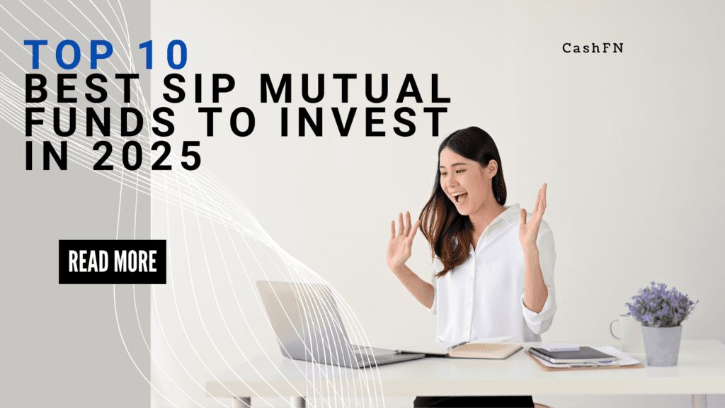 Top 10 Best SIP Mutual Funds to Invest in 2025