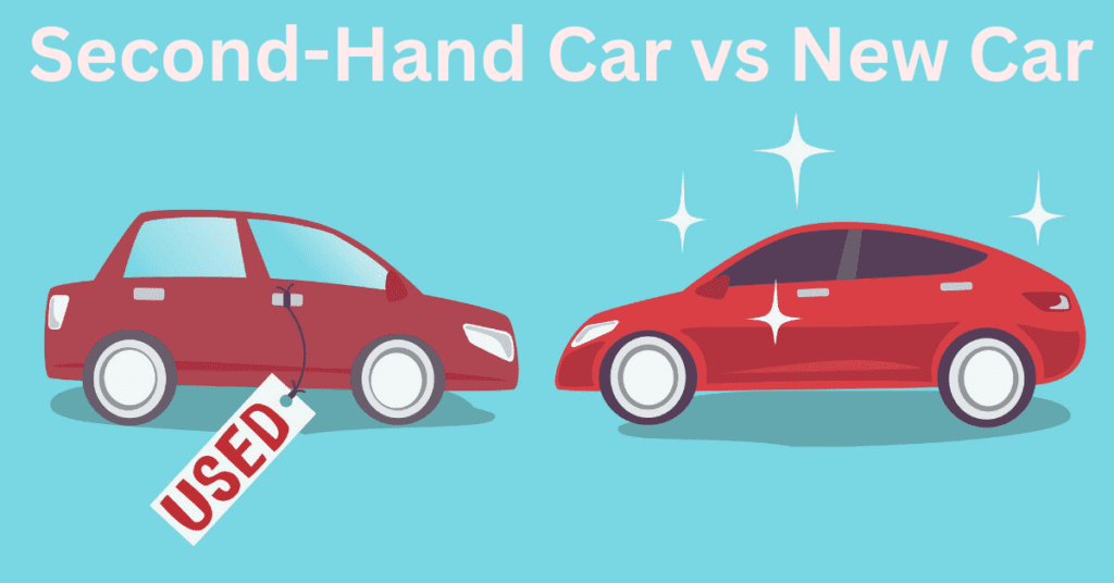 Second-Hand Car vs. New Car: Know These 5 Things Before Buying